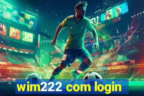 wim222 com login